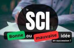 La SCI pour optimiser l’impôt sur la succession / transmission… quelle erreur !