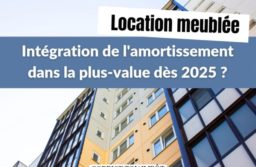 Location meublée : les amortissements réintégrés dans la plus-value dès 2025 ?